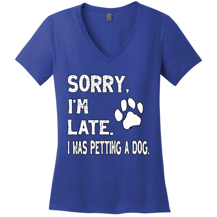 Funny Sorry Im Late I Was Petting A Dog Dog Lovers Women's V-Neck T-Shirt