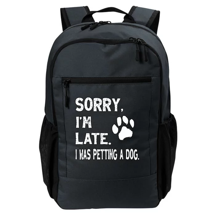 Funny Sorry Im Late I Was Petting A Dog Dog Lovers Daily Commute Backpack