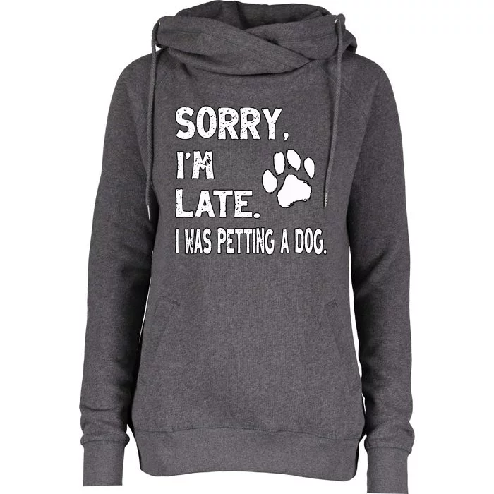 Funny Sorry Im Late I Was Petting A Dog Dog Lovers Womens Funnel Neck Pullover Hood