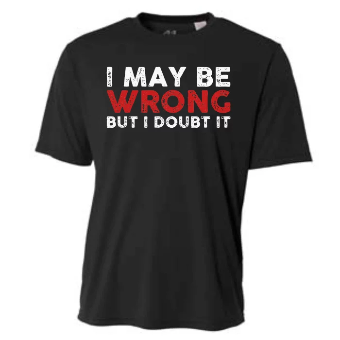 Funny Sarcastic I May Be Wrong But I Doubt It Cooling Performance Crew T-Shirt