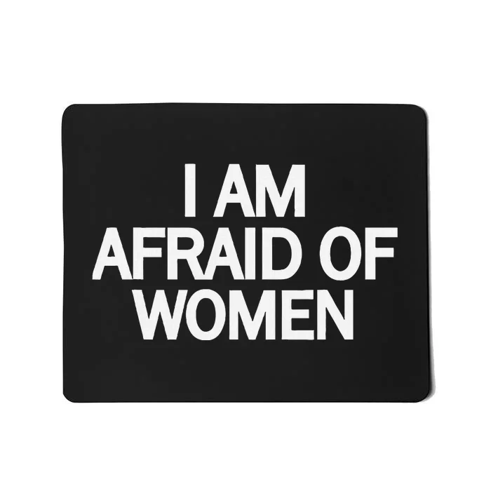 Funny Saying IM Afraid Of Women Mousepad