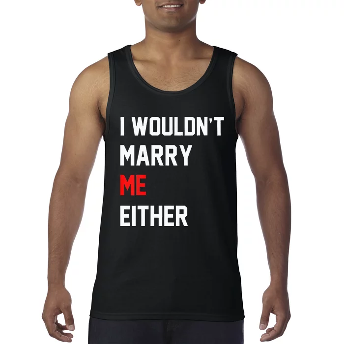 Funny Saying i wouldnt marry me either funny gifts Tank Top