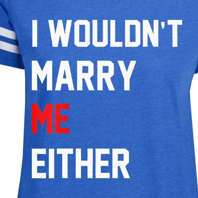 Funny Saying i wouldnt marry me either funny gifts Enza Ladies Jersey Football T-Shirt