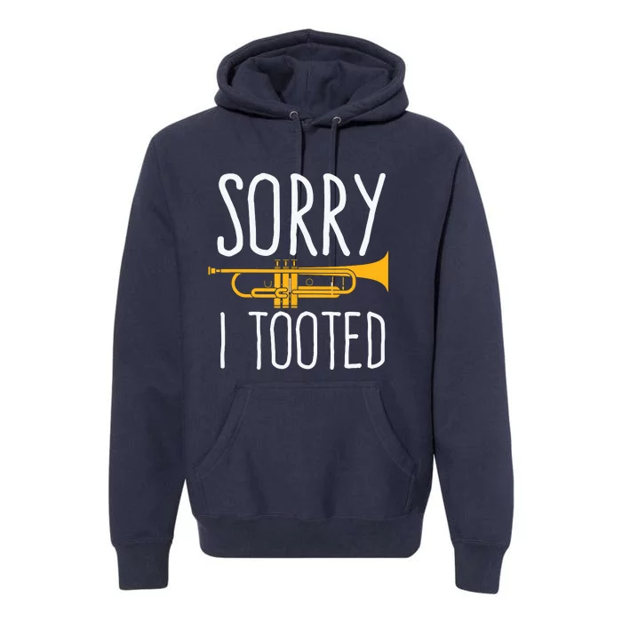 Funny Sorry I Tooted Trumpet Band Premium Hoodie