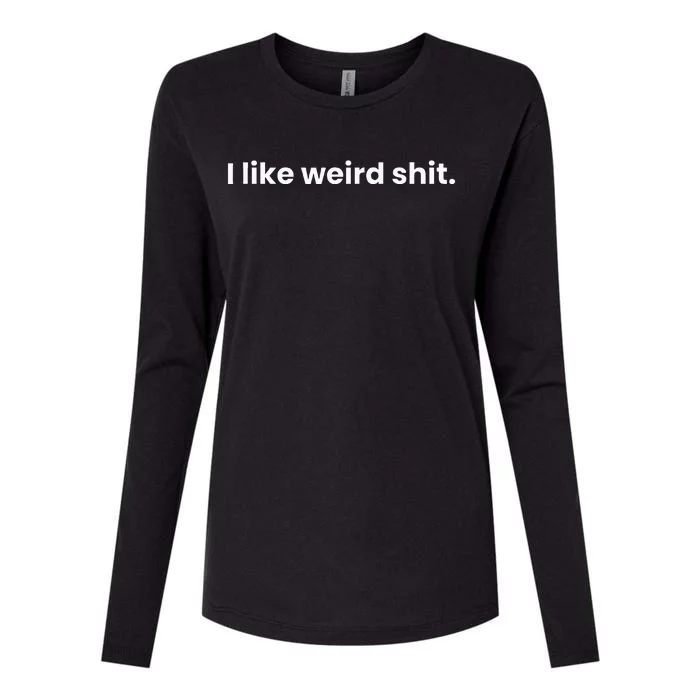 Funny & Sarcastic I Like Weird Shit Womens Cotton Relaxed Long Sleeve T-Shirt