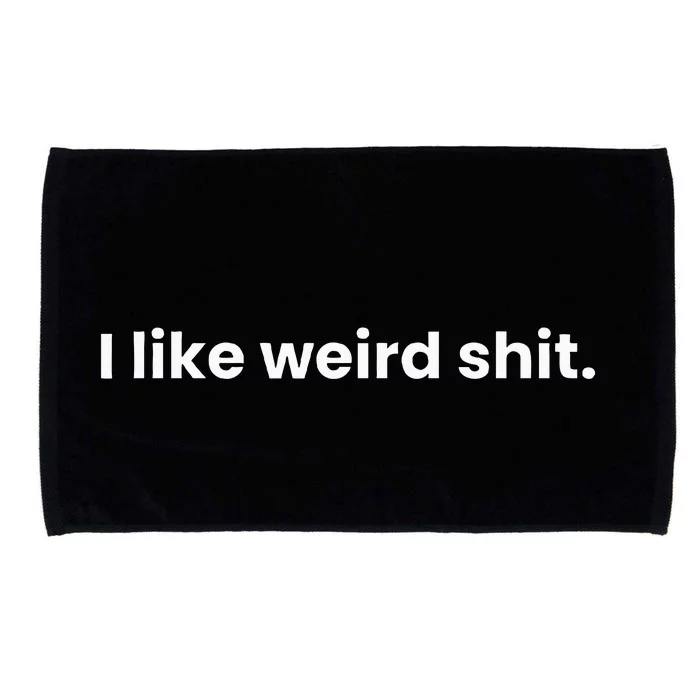 Funny & Sarcastic I Like Weird Shit Microfiber Hand Towel