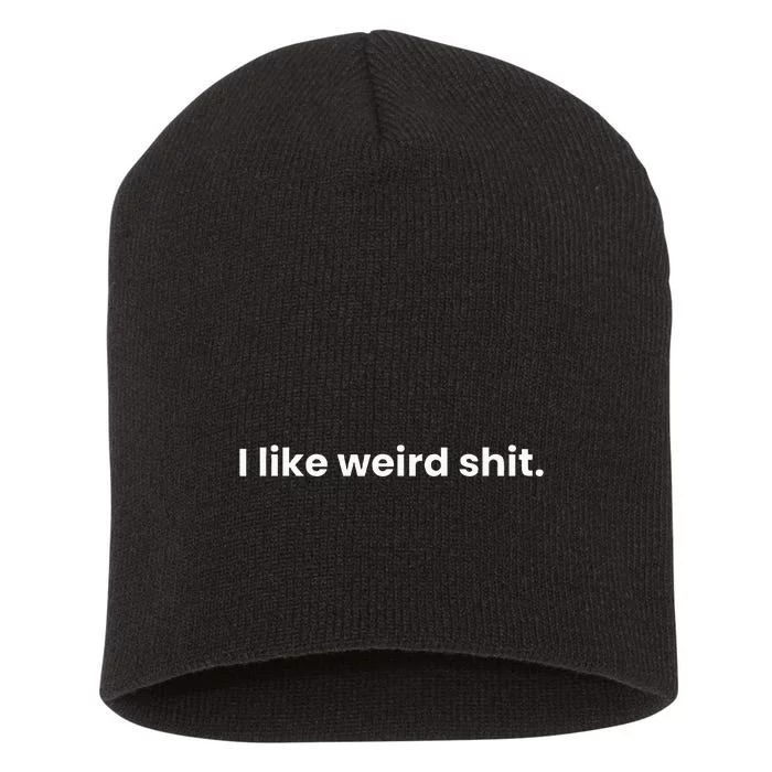 Funny & Sarcastic I Like Weird Shit Short Acrylic Beanie