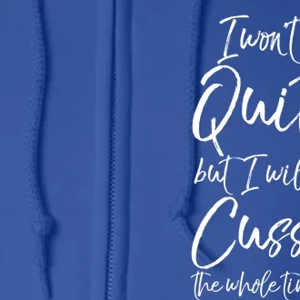 Funny Sarcastic I Wont Quit But I Will Cuss The Whole Time Cool Gift Full Zip Hoodie