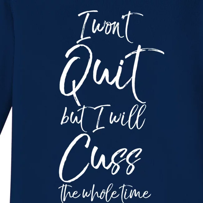 Funny Sarcastic I Wont Quit But I Will Cuss The Whole Time Cool Gift Baby Long Sleeve Bodysuit