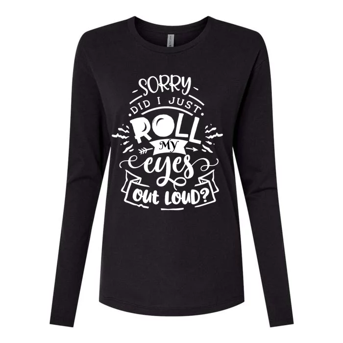 Funny Sarcastic Im Sorry Did I Roll My Eyes Out Loud Womens Cotton Relaxed Long Sleeve T-Shirt