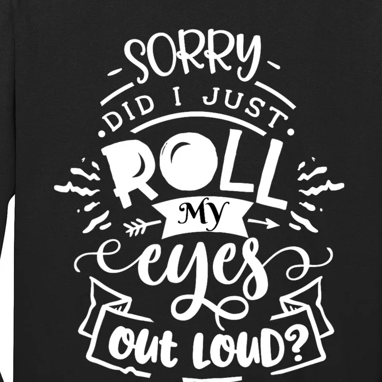 Funny Sarcastic Im Sorry Did I Roll My Eyes Out Loud Long Sleeve Shirt