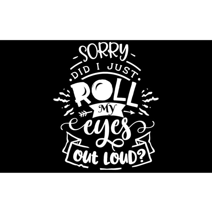 Funny Sarcastic Im Sorry Did I Roll My Eyes Out Loud Bumper Sticker