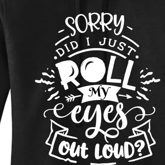 Funny Sarcastic Im Sorry Did I Roll My Eyes Out Loud Women's Pullover Hoodie