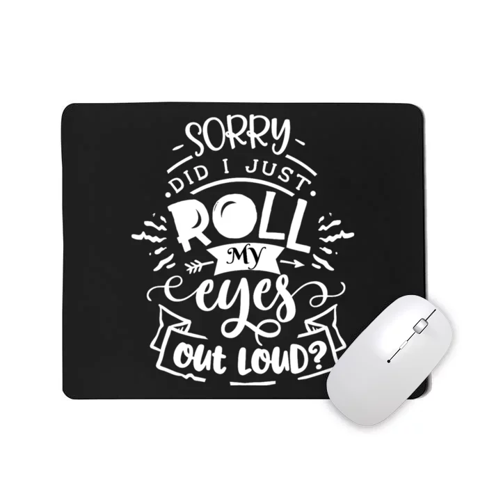 Funny Sarcastic Im Sorry Did I Roll My Eyes Out Loud Mousepad