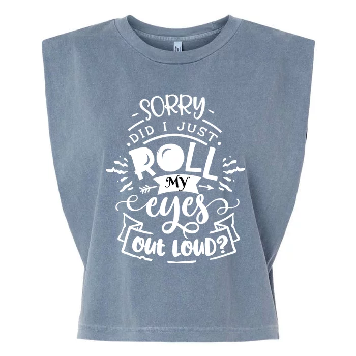 Funny Sarcastic Im Sorry Did I Roll My Eyes Out Loud Garment-Dyed Women's Muscle Tee