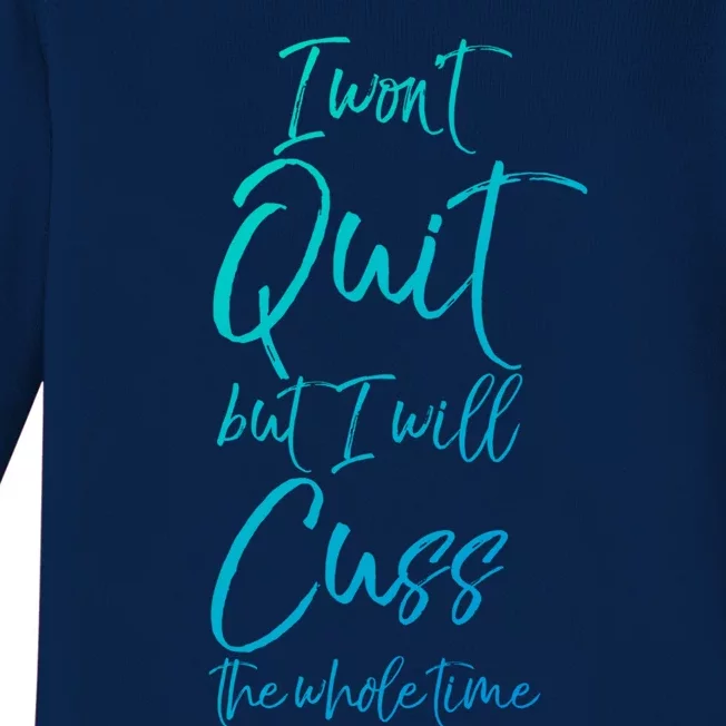 Funny Sarcastic I Wont Quit But I Will Cuss The Whole Time Cool Gift Baby Long Sleeve Bodysuit