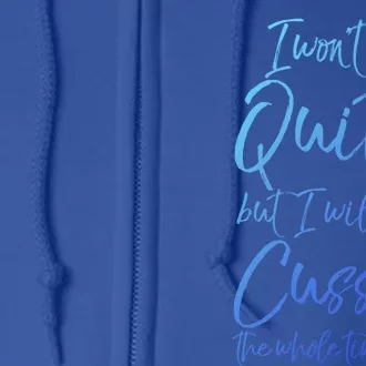 Funny Sarcastic I Wont Quit But I Will Cuss The Whole Time Cool Gift Full Zip Hoodie