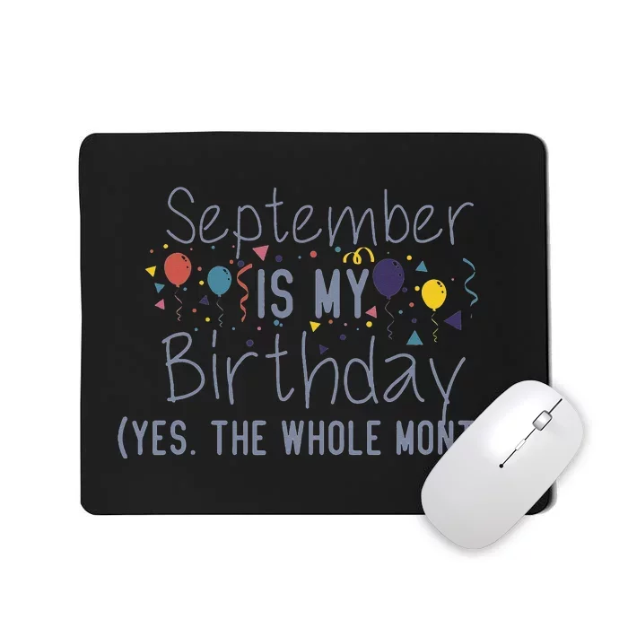 Funny September Is My Birthday Yes The Whole Month Birthday Mousepad