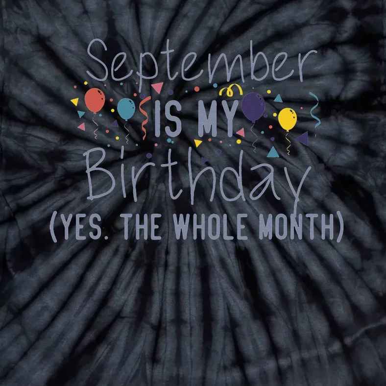 Funny September Is My Birthday Yes The Whole Month Birthday Tie-Dye T-Shirt