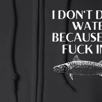 Fishing Saying I Do Not Drink Water Because Fish Fuck In It Full Zip Hoodie