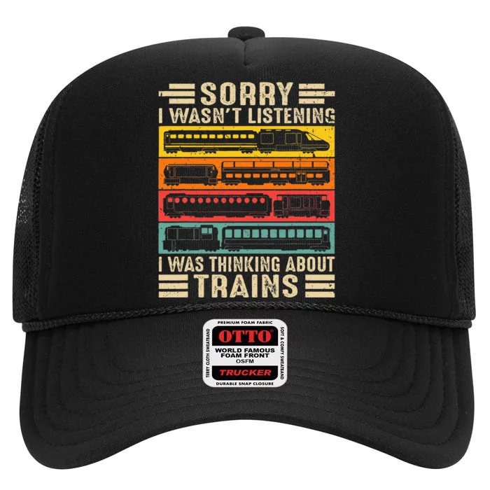 Funny Sorry I WasnT Listening I Was Thinking About Trains High Crown Mesh Trucker Hat