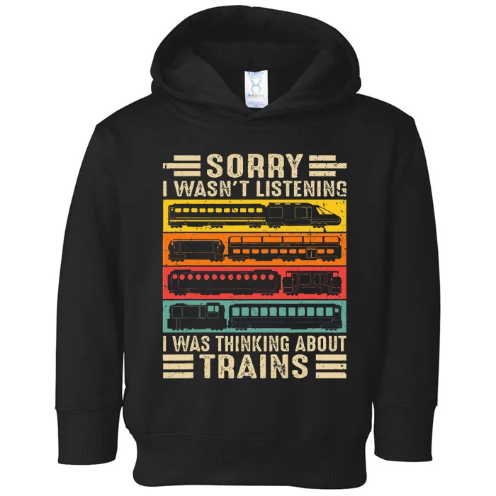 Funny Sorry I WasnT Listening I Was Thinking About Trains Toddler Hoodie