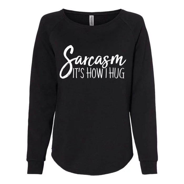 Funny Sarcasm It's How I Hug Womens California Wash Sweatshirt