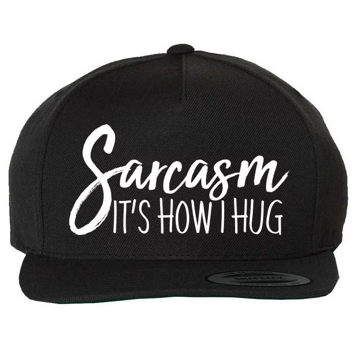 Funny Sarcasm It's How I Hug Wool Snapback Cap