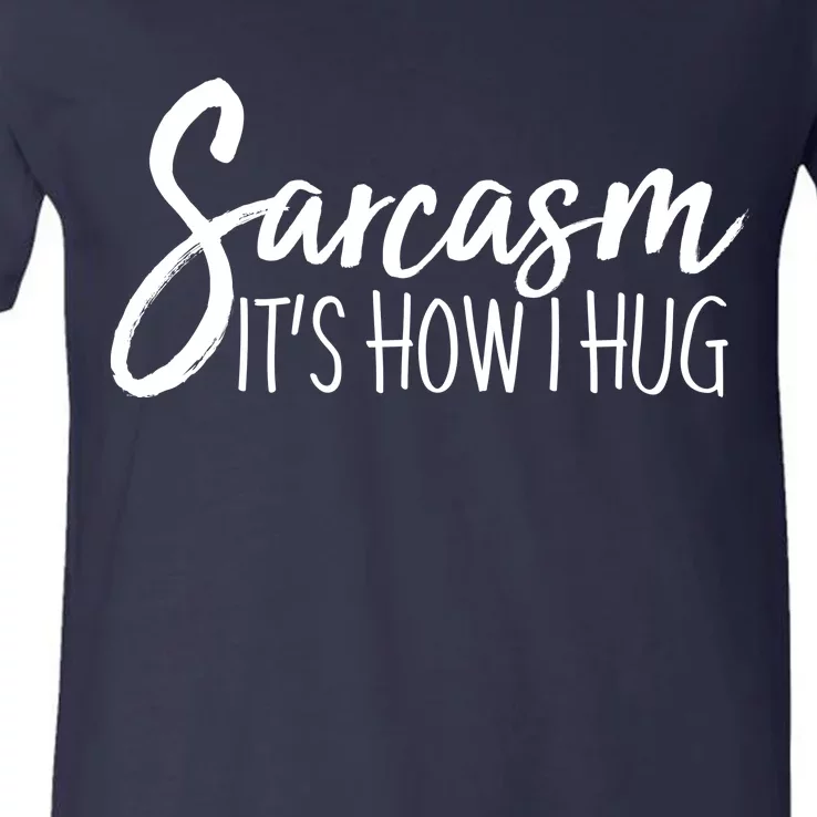 Funny Sarcasm It's How I Hug V-Neck T-Shirt