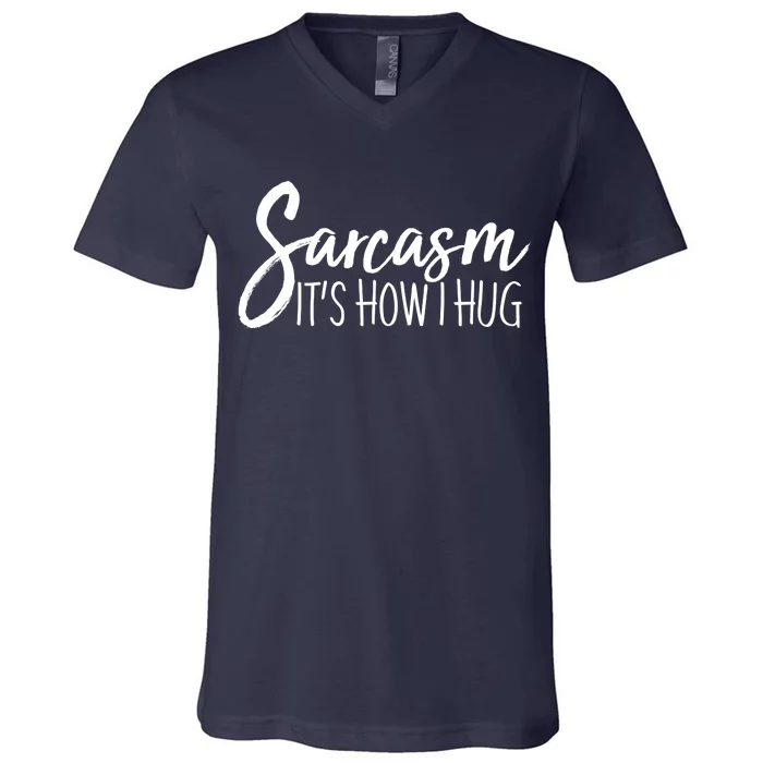 Funny Sarcasm It's How I Hug V-Neck T-Shirt