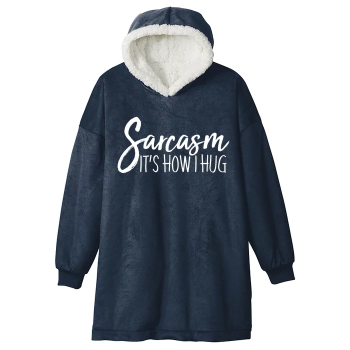 Funny Sarcasm It's How I Hug Hooded Wearable Blanket