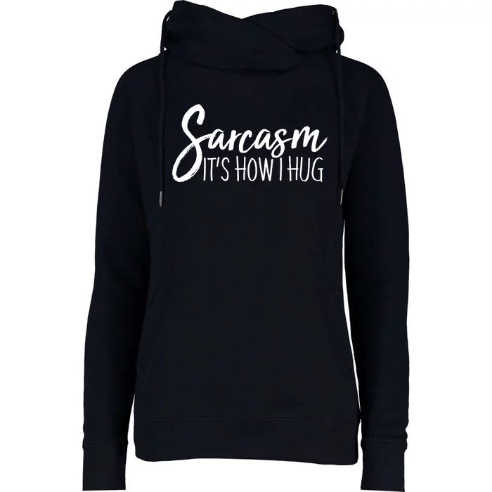 Funny Sarcasm It's How I Hug Womens Funnel Neck Pullover Hood