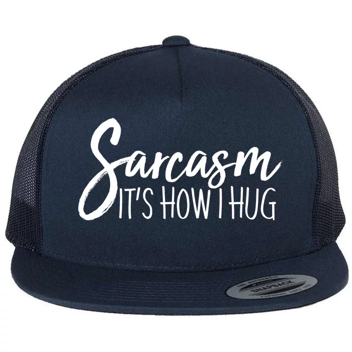 Funny Sarcasm It's How I Hug Flat Bill Trucker Hat