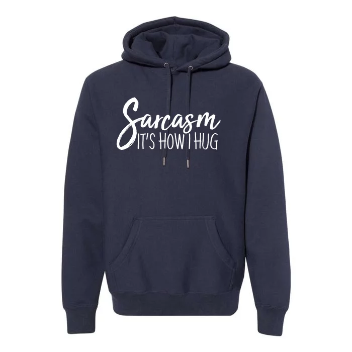 Funny Sarcasm It's How I Hug Premium Hoodie