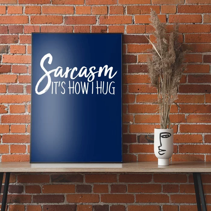 Funny Sarcasm It's How I Hug Poster