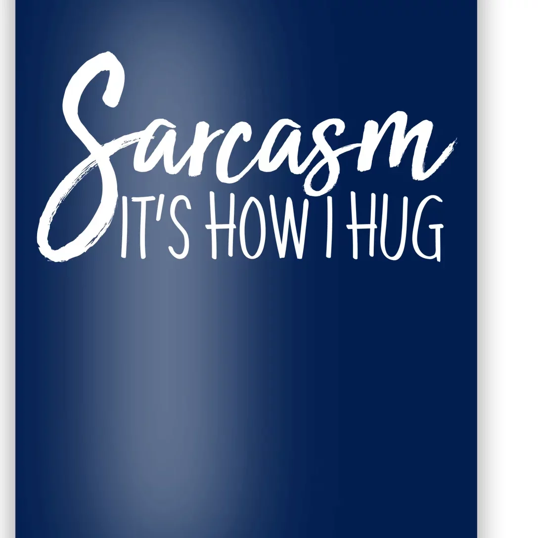 Funny Sarcasm It's How I Hug Poster