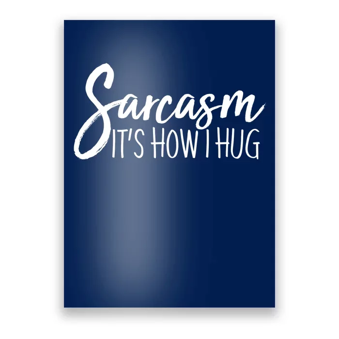 Funny Sarcasm It's How I Hug Poster