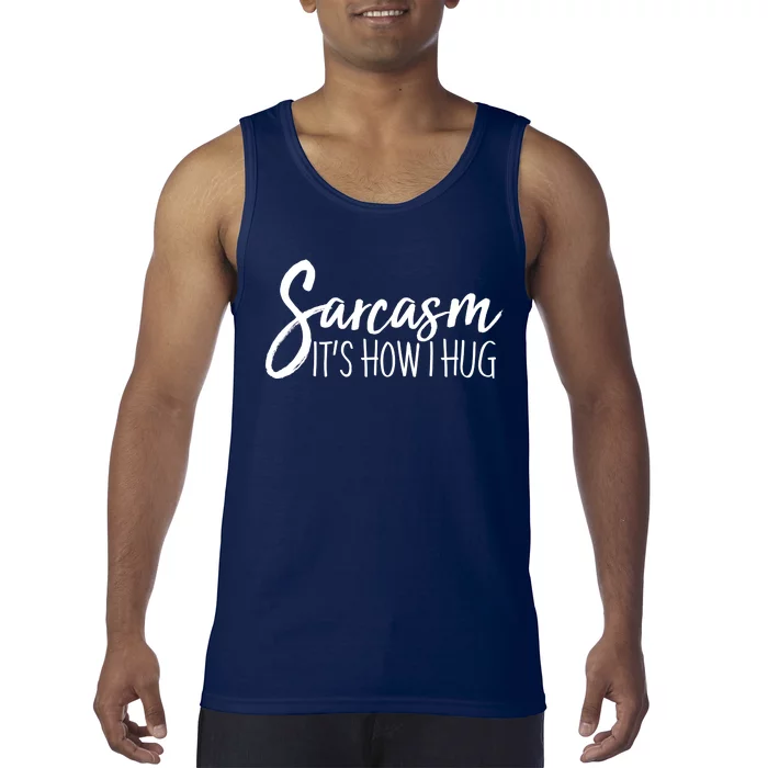 Funny Sarcasm It's How I Hug Tank Top