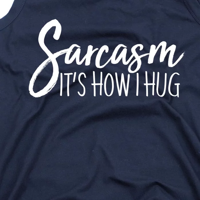 Funny Sarcasm It's How I Hug Tank Top