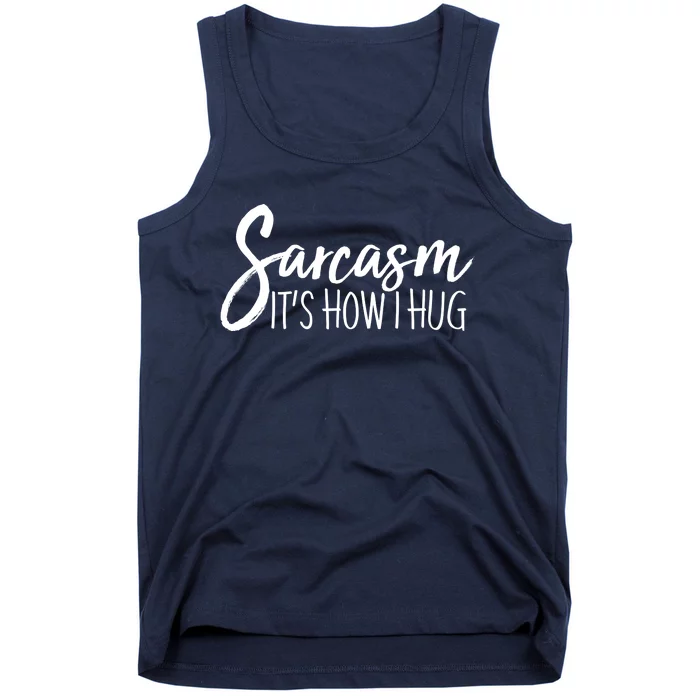 Funny Sarcasm It's How I Hug Tank Top