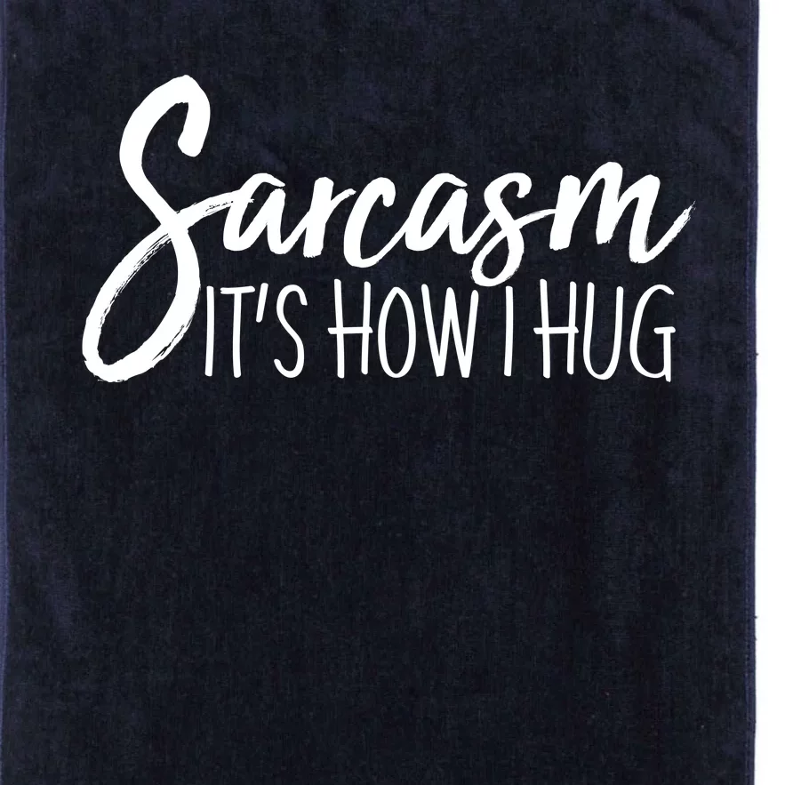 Funny Sarcasm It's How I Hug Platinum Collection Golf Towel