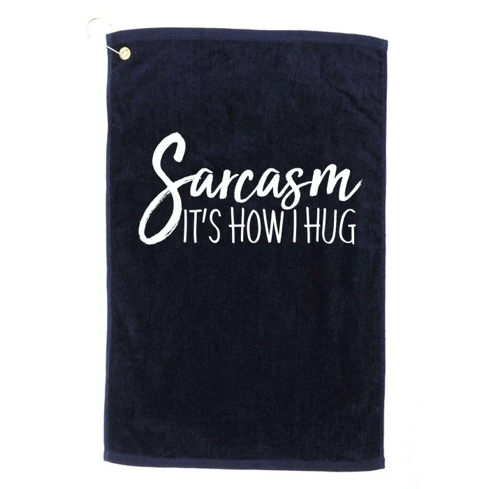 Funny Sarcasm It's How I Hug Platinum Collection Golf Towel