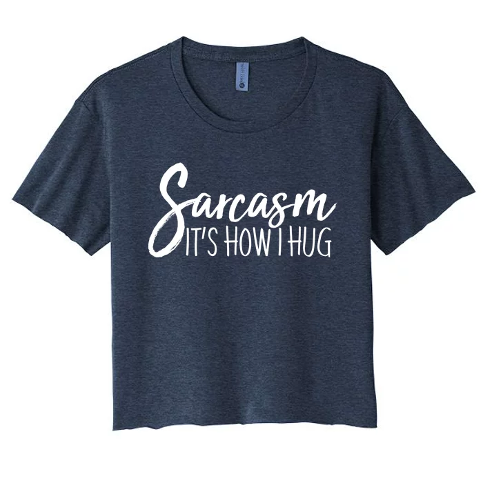 Funny Sarcasm It's How I Hug Women's Crop Top Tee