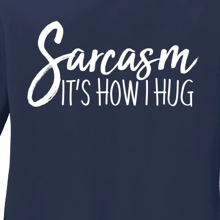 Funny Sarcasm It's How I Hug Ladies Long Sleeve Shirt