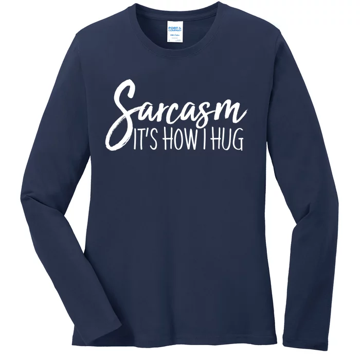 Funny Sarcasm It's How I Hug Ladies Long Sleeve Shirt