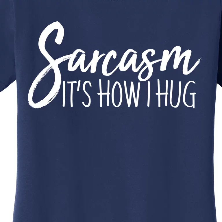 Funny Sarcasm It's How I Hug Women's T-Shirt