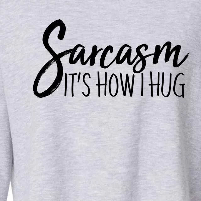 Funny Sarcasm It's How I Hug Cropped Pullover Crew