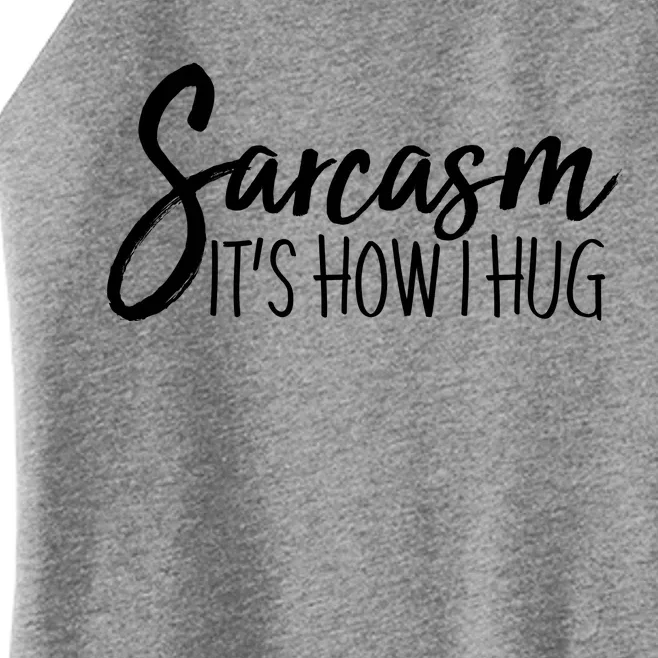 Funny Sarcasm It's How I Hug Women’s Perfect Tri Rocker Tank