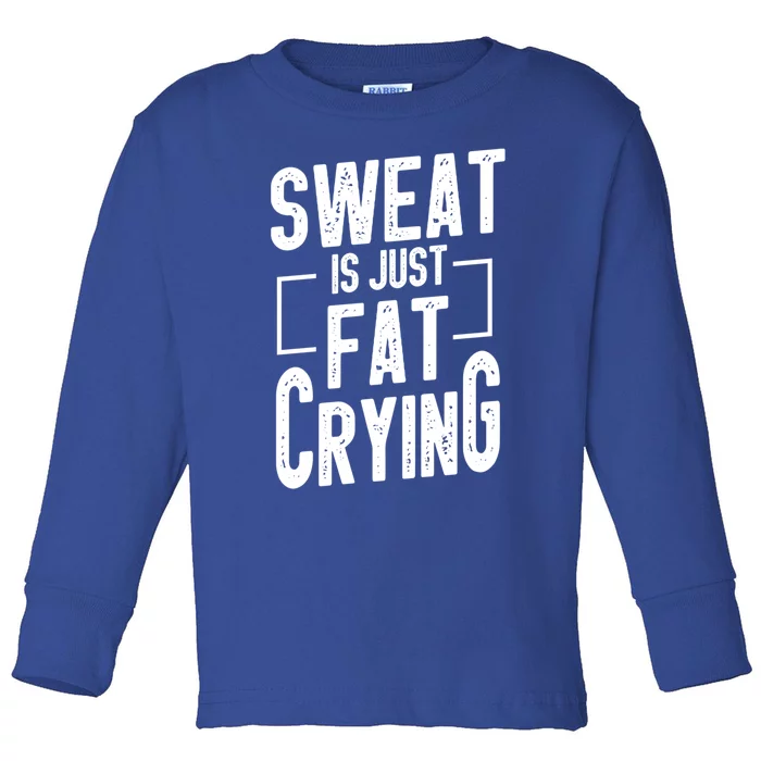 Funny Sweat Is Just Fat Crying Humor Workout Saying Gift Toddler Long Sleeve Shirt