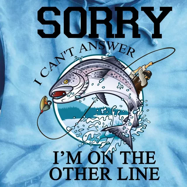 Fishing Sorry I Cant Answer Im On The Other Line Tie Dye Hoodie